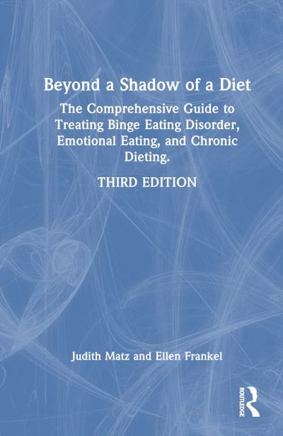 Cover for Judith Matz · Beyond a Shadow of a Diet: The Comprehensive Guide to Treating Binge Eating Disorder, Emotional Eating, and Chronic Dieting. (Hardcover Book) (2024)