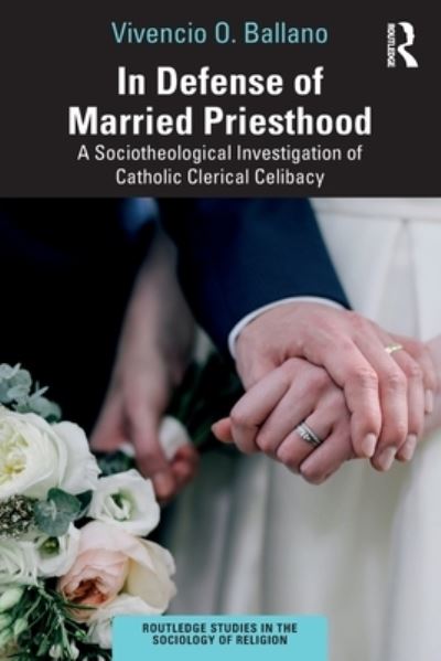 Cover for Ballano, Vivencio O. (Polytechnic University of the Philippines) · In Defense of Married Priesthood: A Sociotheological Investigation of Catholic Clerical Celibacy - Routledge Studies in the Sociology of Religion (Paperback Book) (2023)