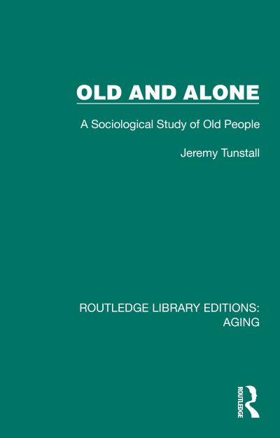 Cover for Jeremy Tunstall · Old and Alone: A Sociological Study of Old People - Routledge Library Editions: Aging (Hardcover Book) (2024)