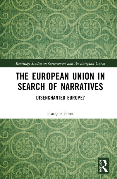 Cover for Foret, Francois (Universite Libre de Bruxelles, Belgium) · The European Union in Search of Narratives: Disenchanted Europe? - Routledge Studies on Government and the European Union (Hardcover Book) (2024)