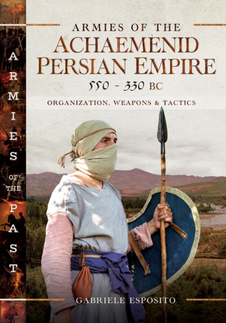 Cover for Gabriele Esposito · Armies of the Achaemenid Persian Empire, 550-330 BC: Organization, Weapons and Tactics (Hardcover Book) (2025)