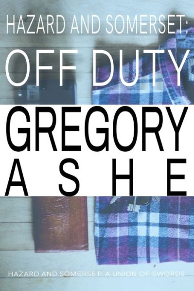 Cover for Gregory Ashe · Hazard and Somerset : Off Duty (Paperback Book) (2019)