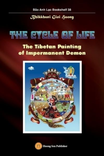 The Cycle of Life - The Tibetan Painting of Impermanent Demon - Gioi Huong Bhikkhuni - Books - IngramSpark - 9781088069875 - October 6, 2022
