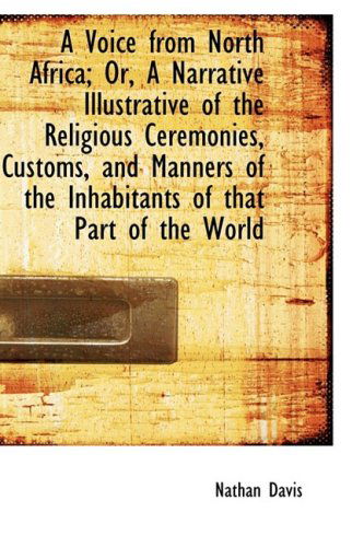 A Voice from North Africa; Or, a Narrative Illustrative of the Religious Ceremonies, Customs, and Ma - Nathan Davis - Books - BiblioLife - 9781103755875 - April 10, 2009