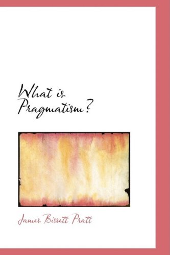 What is Pragmatism? - James Bissett Pratt - Books - BiblioLife - 9781103940875 - April 10, 2009