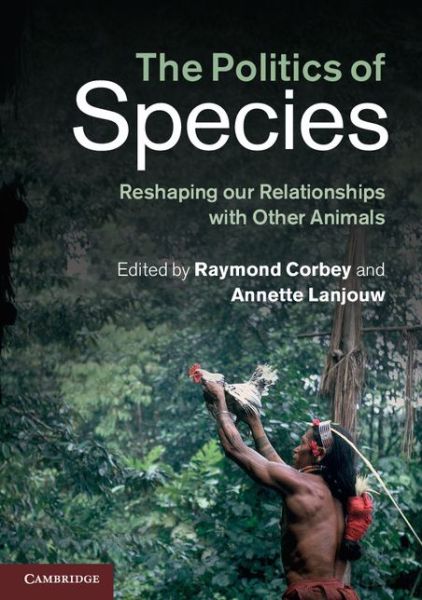 Cover for Raymond Corbey · The Politics of Species: Reshaping our Relationships with Other Animals (Paperback Book) (2014)