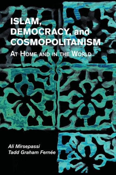 Cover for Mirsepassi, Ali (New York University) · Islam, Democracy, and Cosmopolitanism: At Home and in the World (Paperback Book) (2016)