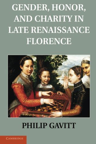 Cover for Gavitt, Philip (St Louis University, Missouri) · Gender, Honor, and Charity in Late Renaissance Florence (Paperback Book) [Reprint edition] (2013)