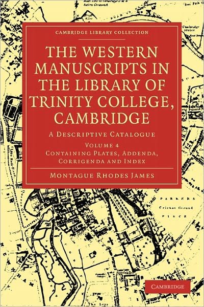 The Western Manuscripts in the Library of Trinity College, Cambridge: A Descriptive Catalogue - Cambridge Library Collection - History of Printing, Publishing and Libraries - Montague Rhodes James - Books - Cambridge University Press - 9781108002875 - July 20, 2009