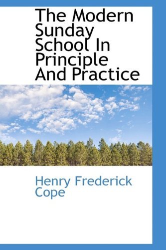 Cover for Henry Frederick Cope · The Modern Sunday School in Principle and Practice (Paperback Book) [Large Type edition] (2011)
