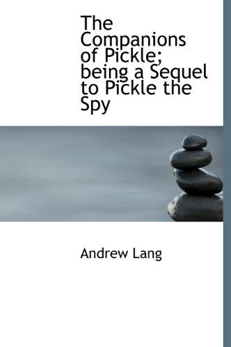 Cover for Lang, Andrew (Senior Lecturer in Law, London School of Economics) · The Companions of Pickle; Being a Sequel to Pickle the Spy (Inbunden Bok) (2009)