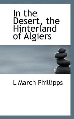 Cover for L March Phillipps · In the Desert, the Hinterland of Algiers (Hardcover Book) (2009)