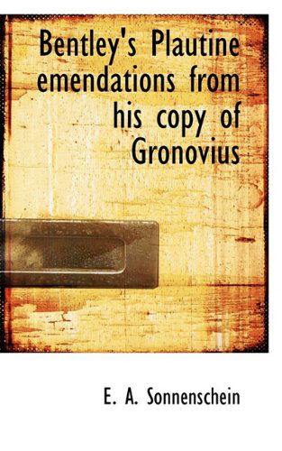 Cover for E. A. Sonnenschein · Bentley's Plautine Emendations from His Copy of Gronovius (Paperback Book) (2009)