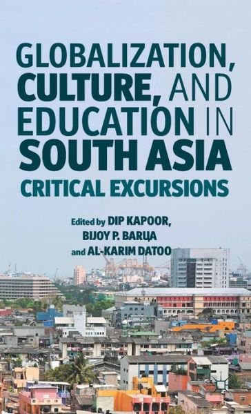 Globalization, Culture, and Education in South Asia: Critical Excursions - Dip Kapoor - Kirjat - Palgrave Macmillan - 9781137006875 - tiistai 25. syyskuuta 2012