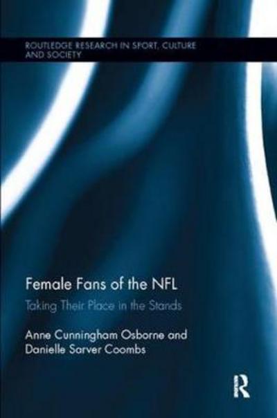 Cover for Osborne, Anne Cunningham (Syracuse University, USA) · Female Fans of the NFL: Taking Their Place in the Stands - Routledge Research in Sport, Culture and Society (Paperback Book) (2017)