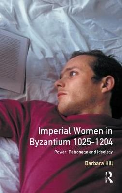 Cover for Barbara Hill · Imperial Women in Byzantium 1025-1204: Power, Patronage and Ideology - Women And Men In History (Hardcover Book) (2016)