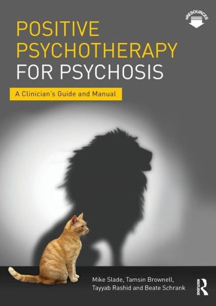 Cover for Slade, Mike (University of Nottingham) · Positive Psychotherapy for Psychosis: A Clinician's Guide and Manual (Paperback Book) (2016)