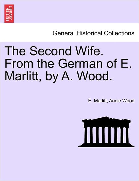 Cover for E Marlitt · The Second Wife. from the German of E. Marlitt, by A. Wood. (Paperback Book) (2011)