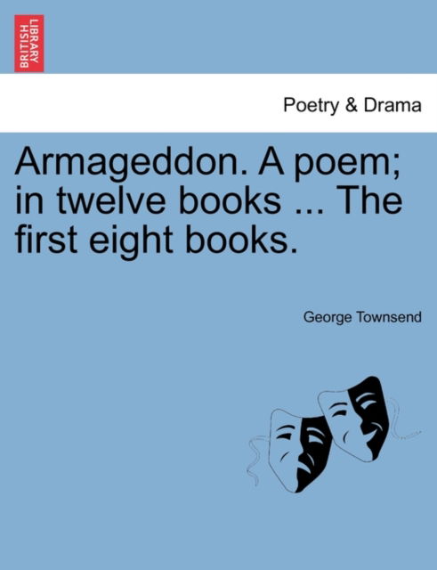 Cover for George Townsend · Armageddon. a Poem; in Twelve Books ... the First Eight Books. (Paperback Book) (2011)