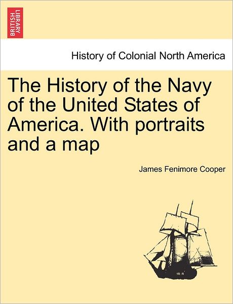 Cover for James Fenimore Cooper · The History of the Navy of the United States of America. with Portraits and a Map (Paperback Book) (2011)