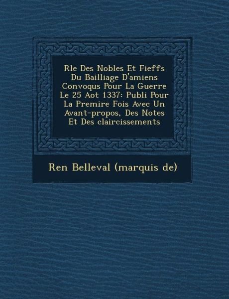 Cover for Ren · R Le Des Nobles et Fieff S Du Bailliage D'amiens Convoqu S Pour La Guerre Le 25 Ao T 1337: Publi Pour La Premi Re Fois Avec Un Avant-propos, Des Notes (Paperback Bog) (2012)