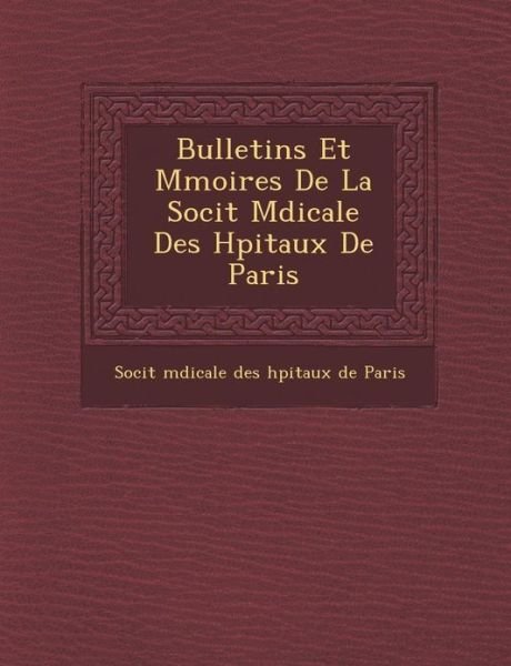Cover for Soci T · Bulletins et M Moires De La Soci T M Dicale Des H Pitaux De Paris (Paperback Book) (2012)