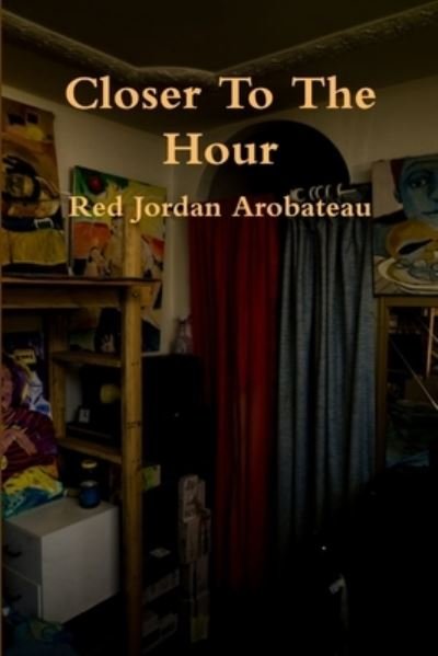 Cover for Red Jordan Arobateau · Closer to the Hour (Book) (2014)