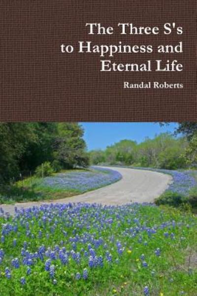 Cover for Randal Roberts · The Three S's to Happiness and Eternal Life (Paperback Book) (2015)