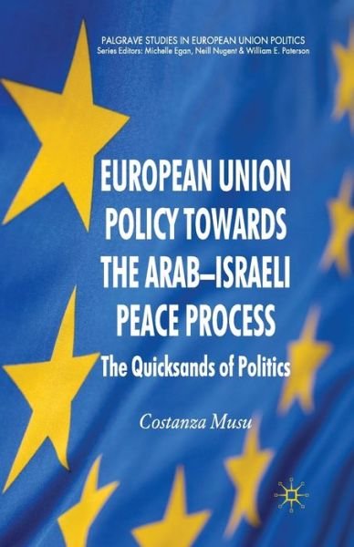 Cover for C. Musu · European Union Policy towards the Arab-Israeli Peace Process: The Quicksands of Politics - Palgrave Studies in European Union Politics (Paperback Bog) [1st ed. 2010 edition] (2010)