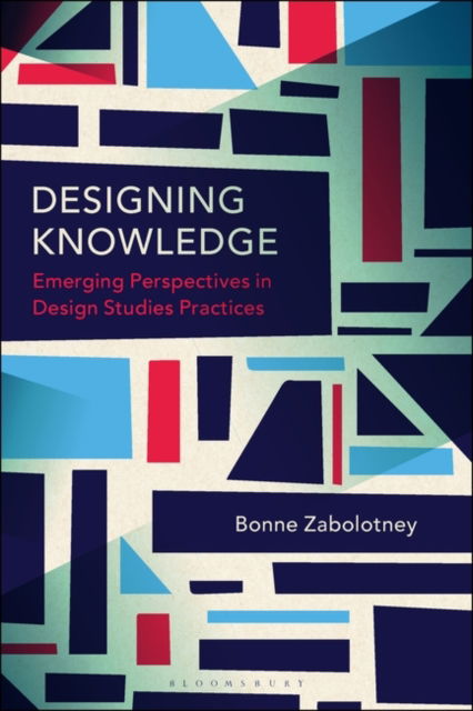 Cover for Bonne Zabolotney · Designing Knowledge: Emerging Perspectives in Design Studies Practices (Paperback Book) (2024)