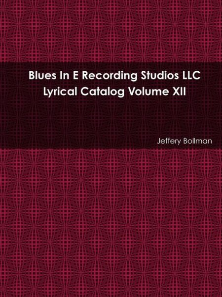 Cover for Jeffery Bollman · Blues In E Recording Studios LLC Lyrical Catalog Volume XII (Paperback Book) (2016)