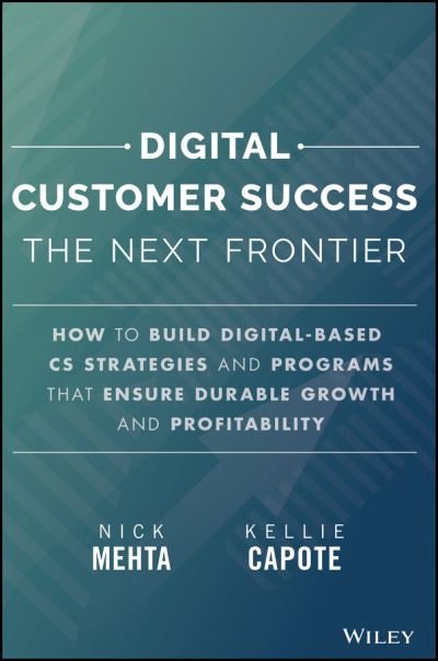 Cover for Nick Mehta · Digital Customer Success: Why the Next Frontier of CS is Digital and How You Can Leverage it to Drive Durable Growth (Hardcover bog) (2024)