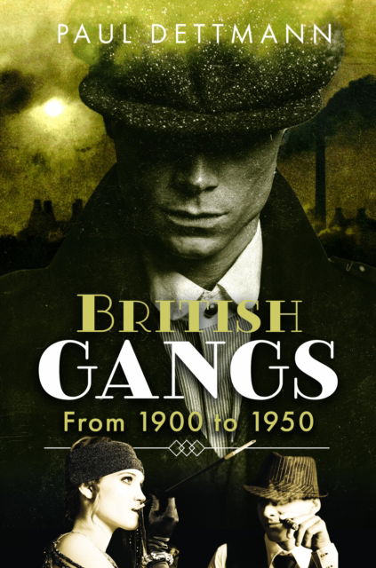 British Gangs: From 1900 to 1950 - Paul Dettmann - Książki - Pen & Sword Books Ltd - 9781399073875 - 30 października 2024