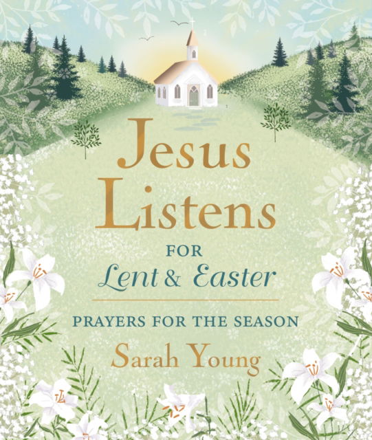Jesus Listens--for Lent and Easter, Padded Hardcover, with Full Scriptures: Prayers for the Season - Sarah Young - Boeken - Thomas Nelson Publishers - 9781400250875 - 16 januari 2025