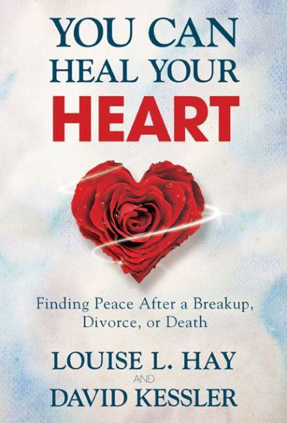 Cover for David Kessler · You Can Heal Your Heart: Finding Peace After a Breakup, Divorce, or Death (Hardcover bog) (2014)