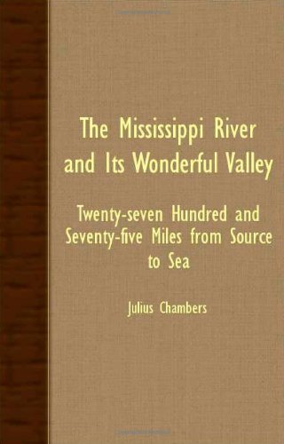 Cover for Julius Chambers · The Mississippi River and Its Wonderful Valley - Twenty-seven Hundred and Seventy-five Miles from Source to Sea (Paperback Book) (2007)