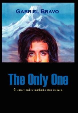 Gabriel Bravo · The Only One: a Journey Back to Mankind's Basic Instincts (Hardcover bog) (2003)