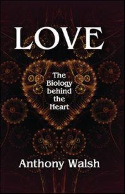 Cover for Anthony Walsh · Love: The Biology Behind the Heart (Hardcover Book) (2016)