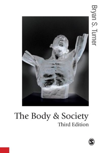 The Body and Society: Explorations in Social Theory - Published in association with Theory, Culture & Society - Bryan S Turner - Books - SAGE Publications Inc - 9781412929875 - April 18, 2008