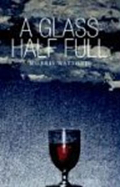 Cover for Morris Watford · A Glass Half Full (Hardcover Book) (2003)