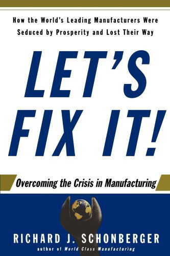 Cover for Richard J. Schonberger · Let's Fix It!: Overcoming the Crisis in Manufacturing (Paperback Book) (2007)