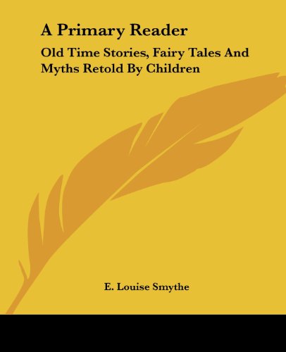Cover for E. Louise Smythe · A Primary Reader: Old Time Stories, Fairy Tales and Myths Retold by Children (Paperback Book) (2004)