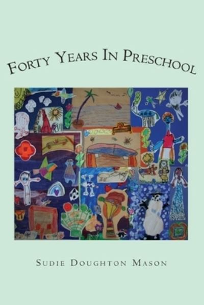 Cover for Sudie Doughton Mason · Forty Years in Preschool (Paperback Book) (2007)