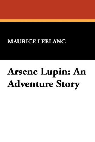 Cover for Maurice Leblanc · Arsene Lupin: an Adventure Story (Hardcover bog) (2007)
