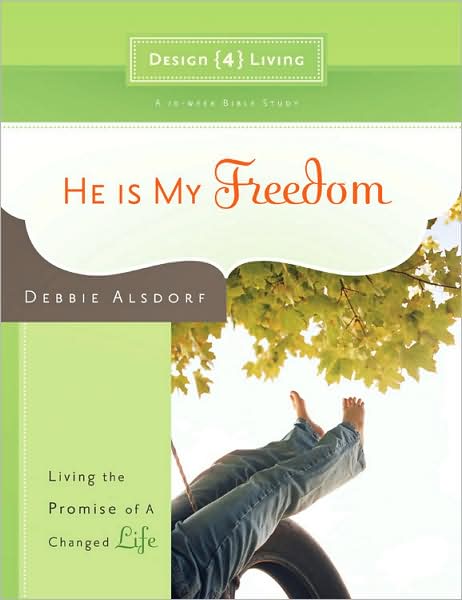 Cover for Debbie Alsdorf · He is My Freedom - Design4living: Living the Promise of a Changed Life (Paperback Book) (2008)