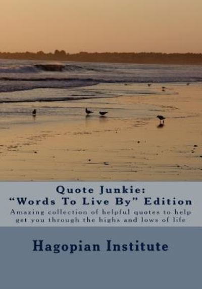 Cover for Hagopian Institute · Quote Junkie &quot;Words To Live By&quot; Edition (Taschenbuch) (2008)