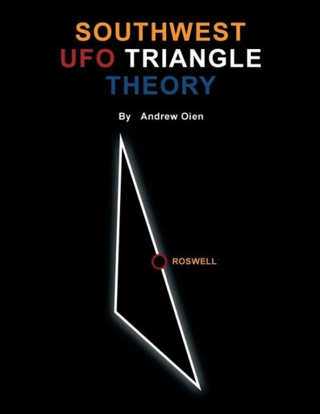 Southwest Ufo Triangle Theory - Andrew - Books - Dorrance Publishing - 9781434936875 - May 1, 2014