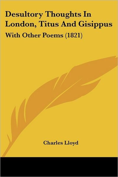 Cover for Charles Lloyd · Desultory Thoughts in London, Titus and Gisippus: with Other Poems (1821) (Pocketbok) (2008)