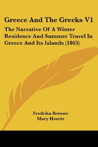 Cover for Fredrika Bremer · Greece and the Greeks V1: the Narrative of a Winter Residence and Summer Travel in Greece and Its Islands (1863) (Paperback Book) (2008)