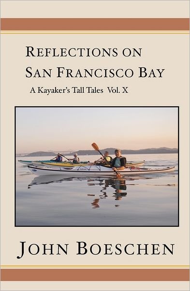 Cover for John Boeschen · Reflections on San Francisco Bay: a Kayaker's Tall Tales, Volume 10 (Paperback Bog) (2010)